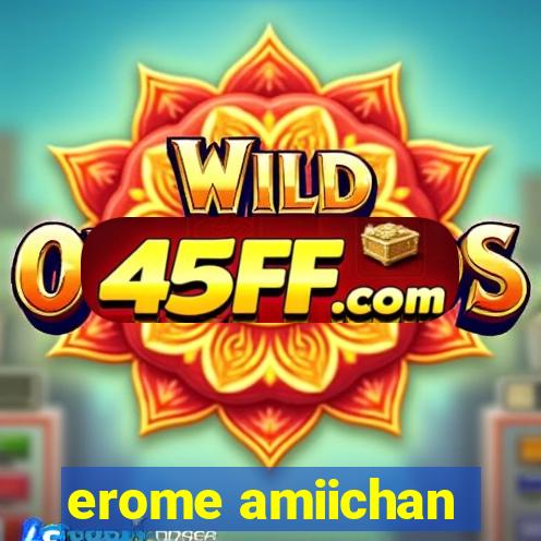 erome amiichan